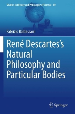 René Descartes’s Natural Philosophy and Particular Bodies - Fabrizio Baldassarri