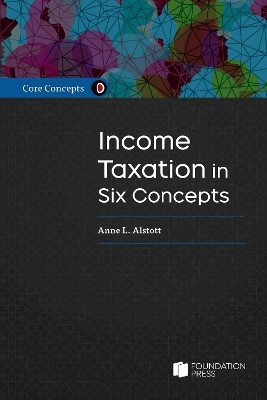 Taxation in Six Concepts, A Student's Guide - Anne L. Alstott