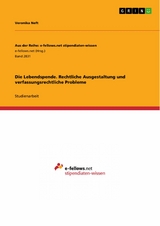 Die Lebendspende. Rechtliche Ausgestaltung und verfassungsrechtliche Probleme - Veronika Neft