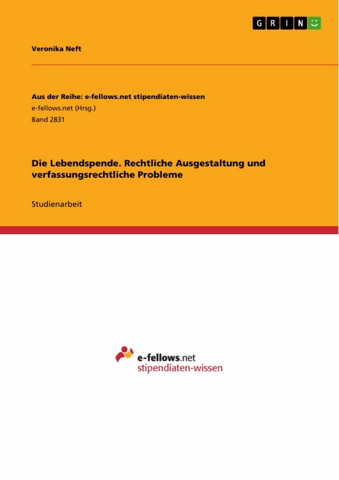 Die Lebendspende. Rechtliche Ausgestaltung und verfassungsrechtliche Probleme - Veronika Neft