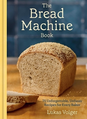 The Bread Machine Book - Lukas Volger