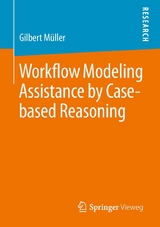 Workflow Modeling Assistance by Case-based Reasoning - Gilbert Müller