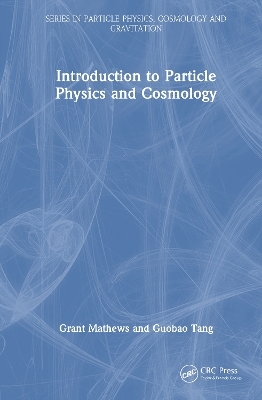 Introduction to Particle Physics and Cosmology - Grant Mathews, Guobao Tang