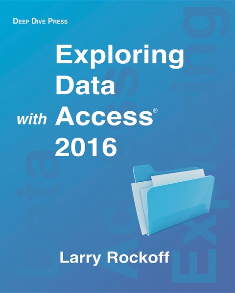 Exploring Data with Access 2016 -  Larry Rockoff