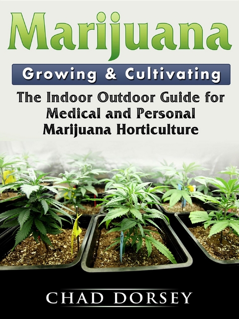 Marijuana Growing & Cultivating -  Chad Dorsey