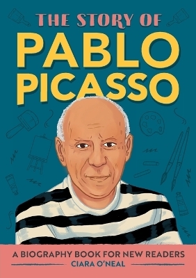 The Story of Pablo Picasso - Ciara O'Neal