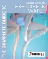 The Complete Guide to Exercise in Water - Lawrence, Debbie