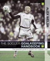 The Soccer Goalkeeping Handbook - Welsh, Alex