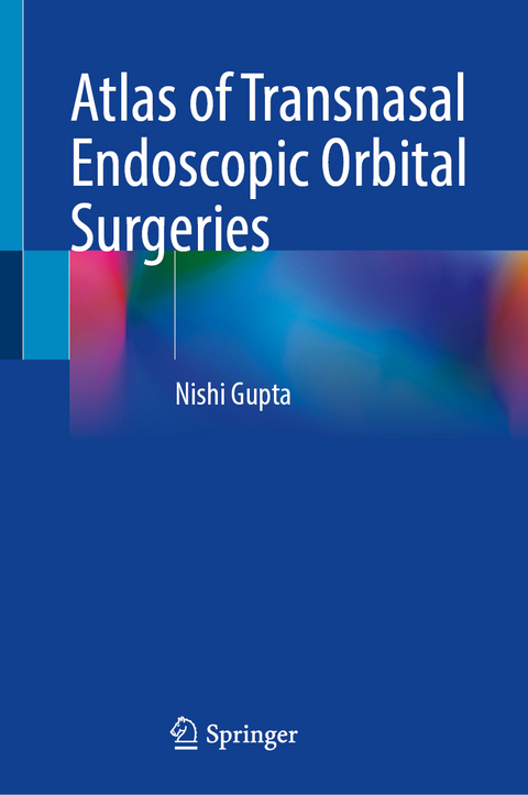 Atlas of Transnasal Endoscopic Orbital Surgeries - Nishi Gupta