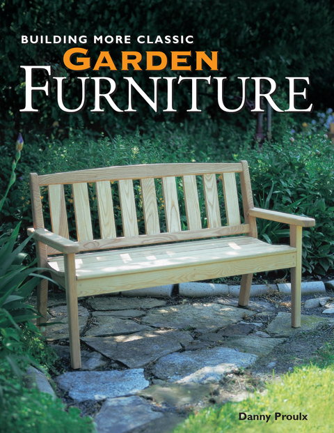 Building More Classic Garden Furniture -  Danny Proulx