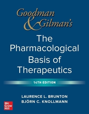 Goodman and Gilman's The Pharmacological Basis of Therapeutics - Laurence Brunton, Bjorn Knollmann