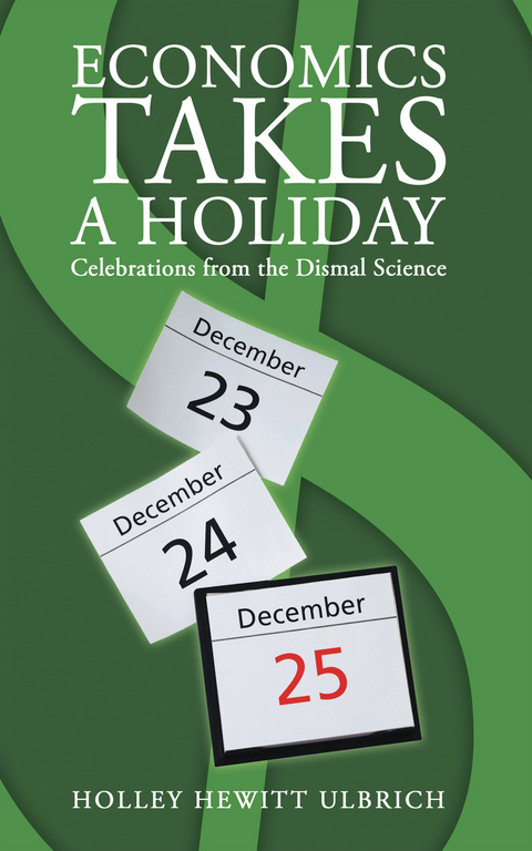 Economics Takes a Holiday -  Holley Hewitt Ulbrich