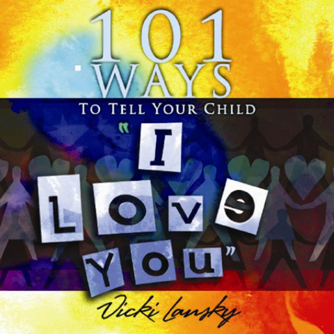 101 Ways to Tell Your Child "I Love You" -  Vicki Lansky