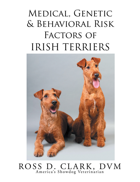 Medical, Genetic & Behavioral Risk Factors of Irish Terriers -  Ross D. Clark DVM