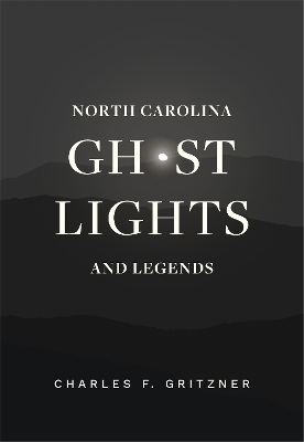 North Carolina Ghost Lights and Legends - Charles F. Gritzner