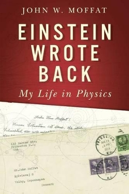 Einstein Wrote Back - Professor Emeritus John W Moffat