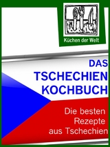 Das Tschechien Kochbuch - Die besten tschechischen Rezepte - Konrad Renzinger