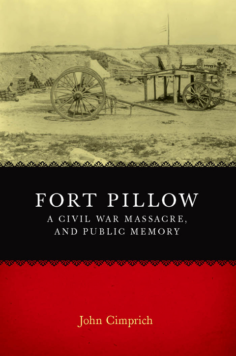 Fort Pillow, a Civil War Massacre, and Public Memory - John Cimprich