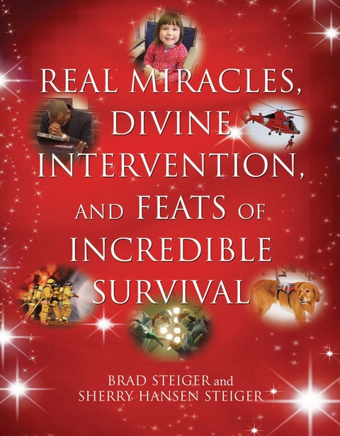 Real Miracles, Divine Intervention, and Feats of Incredible Survival -  Brad Steiger,  Sherry Hansen Steiger