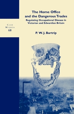 The Home Office and the Dangerous Trades - P.W.J. Bartrip