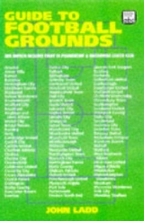 Guide to Football Grounds - Ladd, Jon