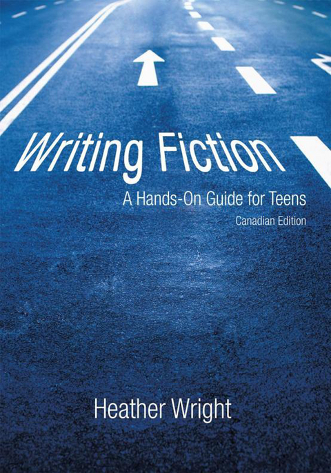 Writing Fiction: a Hands-On Guide for Teens -  Heather Wright