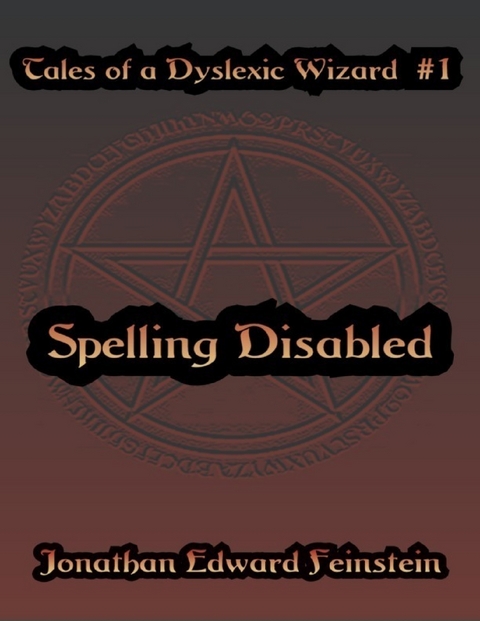 Tales of a Dyslexic Wizard # 1: Spelling Disabled -  Jonathan Edward Feinstein