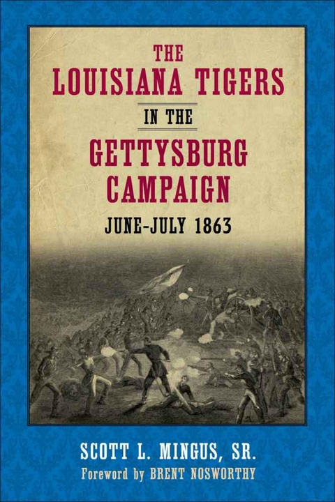 Louisiana Tigers in the Gettysburg Campaign, June-July 1863 -  Sr. Scott L. Mingus