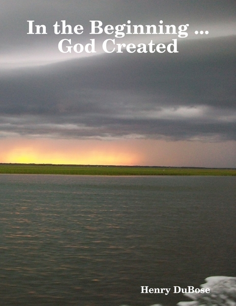 In the Beginning ... God Created -  DuBose Henry DuBose