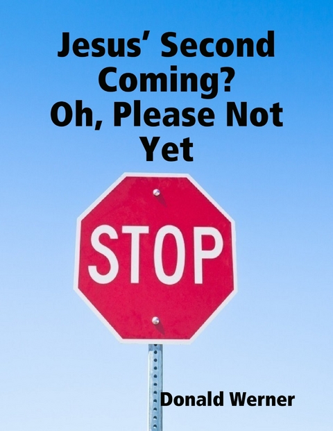 Jesus' Second Coming?  Oh, Please Not Yet -  Werner Donald Werner