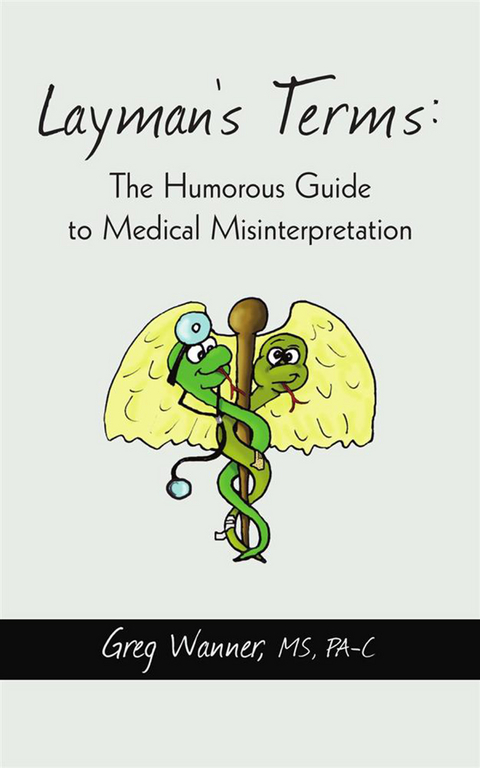 Layman's Terms: the Humorous Guide to Medical Misinterpretation - Greg Wanner