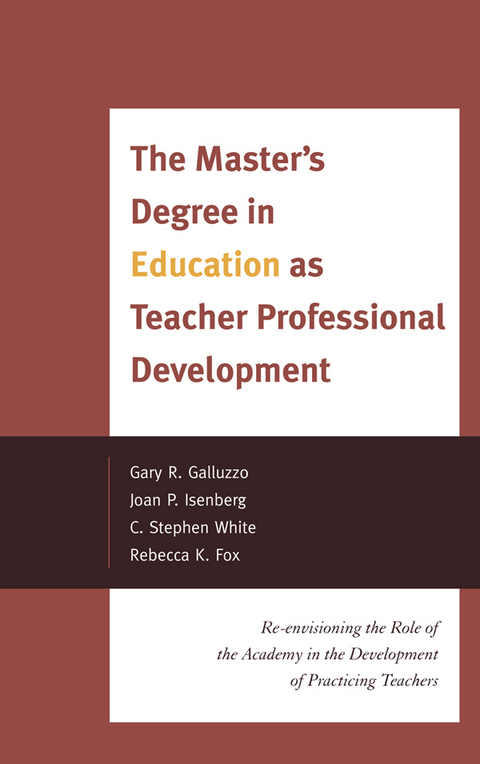 Master's Degree in Education as Teacher Professional Development -  Rebecca K. Fox,  Gary Galluzzo,  Joan P. Isenberg,  Stephen C. White