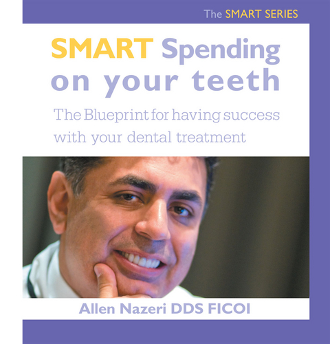 Smart Spending on Your Teeth- the Smart Series - Allen Nazeri