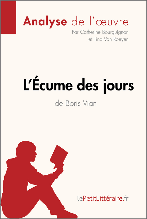 L'Écume des jours de Boris Vian (Analyse de l'oeuvre) -  lePetitLitteraire, Catherine Bourguignon, Tina Van Roeyen