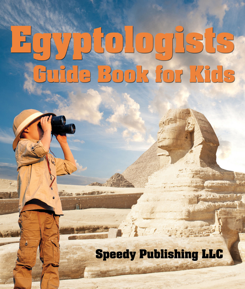 Egyptologists Guide Book For Kids -  Speedy Publishing