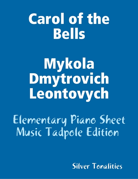 Carol of the Bells Mykola Dmytrovich Leontovych - Elementary Piano Sheet Music Tadpole Edition -  Silver Tonalities