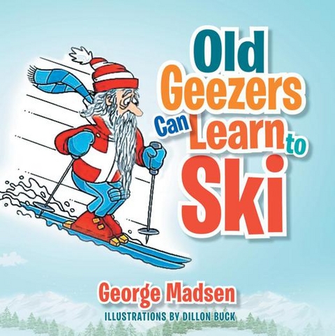 Old Geezers Can Learn to Ski -  George Madsen