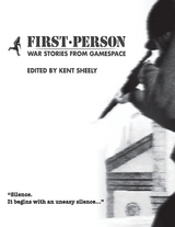 First Person: War Stories from Gamespace -  Sheely Kenton Sheely