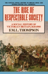 The Rise of Respectable Society - Thompson, F. M. L.