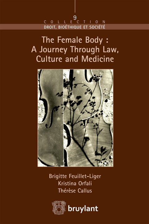 The Female Body : A journey through Law, Culture and Medicine - Thérèse Callus, Brigitte Feuillet – Liger, Kristina Orfali