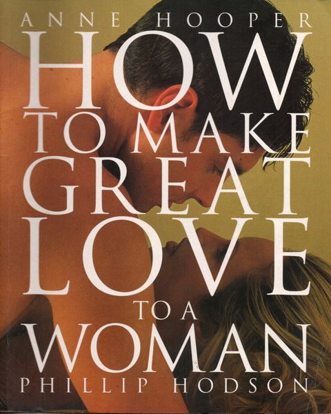 How to Make Great Love to a Woman -  Anne Hooper