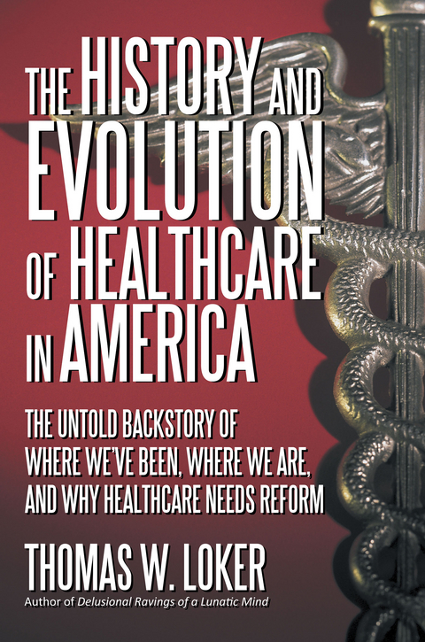 The History and Evolution of Healthcare in America - Thomas W. Loker