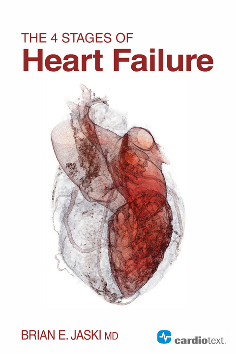 The 4 Stages of Heart Failure -  Brian E. Jaski