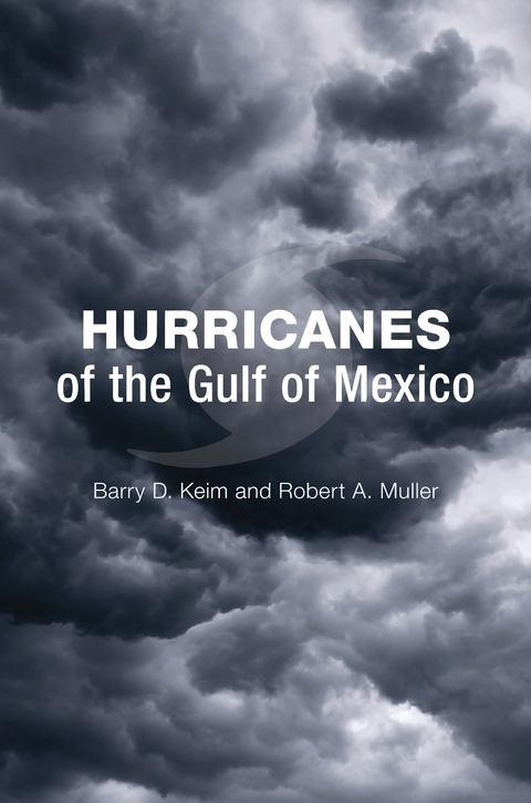 Hurricanes of the Gulf of Mexico - Barry D. Keim, Robert A. Muller