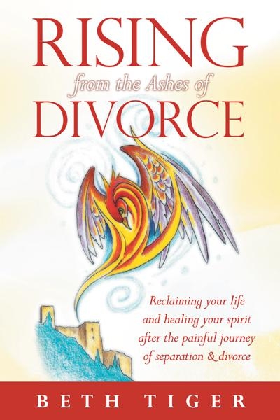 Rising from the Ashes of Divorce - Beth Tiger