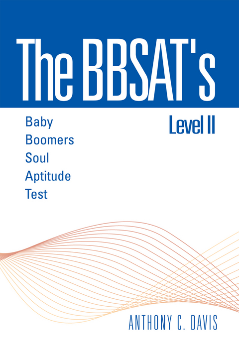 The Bbsat's Level Ii : Baby Boomers Soul Aptitude Test - Anthony C. Davis