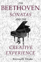 Beethoven Sonatas and the Creative Experience -  Kenneth Drake