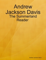 Andrew Jackson Davis : The Summerland Reader -  Andrew Jackson Davis