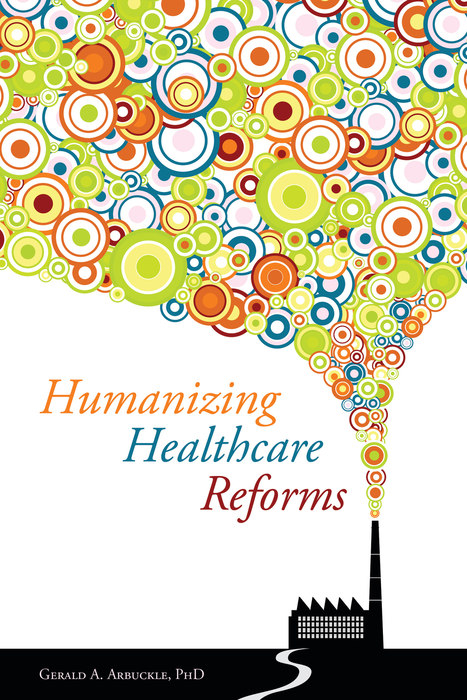 Humanizing Healthcare Reforms -  Gerald Arbuckle