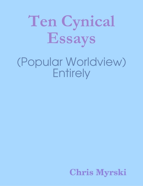 Ten Cynical Essays (Popular Worldview) — Entirely -  Chris Myrski